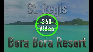 BORA BORA in VR -  St. Regis Bora Bora Resort : 360º Luxury Resort Tour in 5.7k Virtual Reality