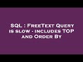 SQL : FreeText Query is slow - includes TOP and Order By