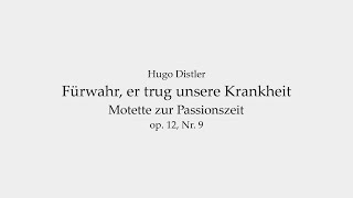 Hugo Distler - Fürwahr, er trug unsere Krankheit op. 12 Nr. 9