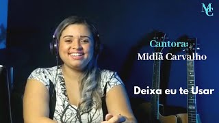 Deixa Eu Te Usar/Cantora: Sarah Farias/Cover: Midiã Carvalho