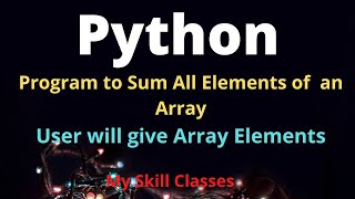Python Program to Sum all Elements of Array | Python tutorial |python Arrays