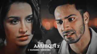 Aashiqui 2 | Varshra version | Varun Dhawan |Shraddha Kapoor |Badrinath x Aarohi