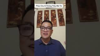 Phúc Cho Ai Không Thấy Mà Tin