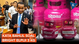 Bantah Pertamina Jual Bright Elpiji 3 Kg, Bahlil: Ada yang Tidak Nyaman Mau Kami Tertibkan