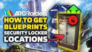 ARC Raiders How To Get Blueprints & High Tier LOOT - 11 Security Locker Locations