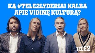 Ką #TELE2Lyderiai kalba apie vidinę kultūrą?