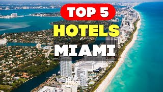 Top 5 Miami Hotels | Where to Stay for the Best Experience