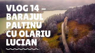 Vlog 014 - La Barajul Paltinu cu Olariu Lucian.