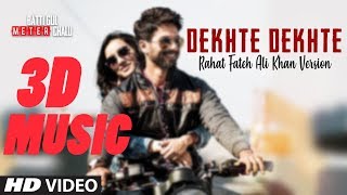 3D AUDIO | Dekhte Dekhte Song | Batti Gul Meter Chalu | Shahid K Shraddha K | Atif Aslam