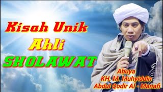 Abuya KH. M. Muhyiddin Abdul Qodir Al - Manafi || Kisah unik Ahli Sholawat