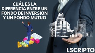 Cuál es la diferencia entre un fondo de inversión y un fondo mutuo