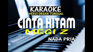 CINTA HITAM  - KARAOKE NADA PRIA | MEGI Z