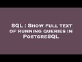SQL : Show full text of running queries in PostgreSQL