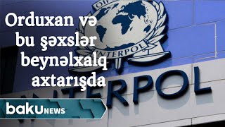 Azərbaycanda bu şəxslər beynəlxalq axtarışa verildi - Baku TV