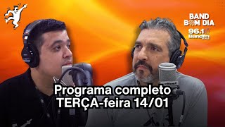 Podcast do Band Bom Dia - PROGRAMA COMPLETO TERÇA-feira (14/01) - Tadeu Correia e Emerson França