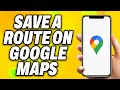 How To Save A Route On Google Maps - Quick Fix