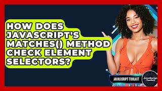 How Does JavaScript's Matches() Method Check Element Selectors? - JavaScript Toolkit