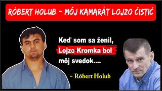 Róbert Holub - Môj kamarát Lojzo Čistič - Keď som sa ženil, Lojzo Kromka bol môj svedok.