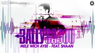 Mele Wich Ayee | Bally Sagoo Feat. Shaan | Full Song | OSA Official
