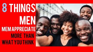 8 THINGS MEN APPRECIATE MORE THAN WHAT YOU THINK