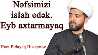 Nəfsimizi islah edək, başqasında eyb axtarmayaq -Hacı Eldayaq Huseynov