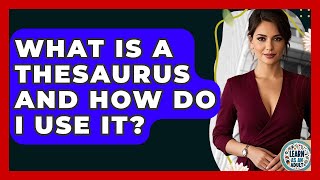 What Is A Thesaurus And How Do I Use It? - Learn As An Adult
