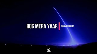 Rog Mera Yaar | Lyrics | Gurnaam Bhullar | New Punjabi Song