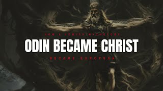 Odin Became Christ - How Jewish mythology became European.