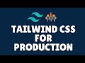How to use tailwind css for production?