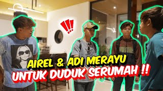 AIREL \u0026 ADI MERAYU UNTUK DUDUK SERUMAH !! - SEMUA TEAM AMZ TAK BENARKAN !!