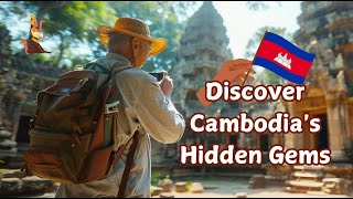 Discover Cambodia's Hidden Gems: Top Travel Destinations!