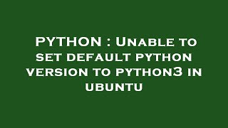 PYTHON : Unable to set default python version to python3 in ubuntu
