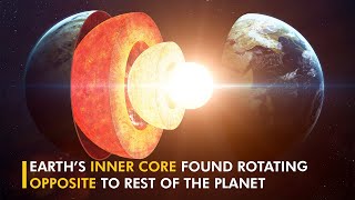 Inner core of Earth found to be rotating in opposite direction to rest of planet !