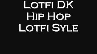 Lotfi DK- Hip Hop Lotfi Style (Algerian Rap)