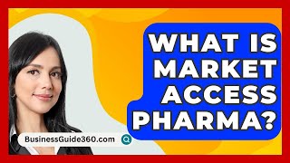 What Is Market Access Pharma? - BusinessGuide360.com