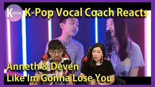 K-Pop Vocal Coach reacts to Like I'm Gonna Lose You - Anneth & Deven