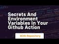 secrets and environment variables in your github action