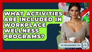 What Activities Are Included In Workplace Wellness Programs? - The Time Management Pro