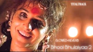 Mere Dholna - Fully Slowed & Reverb ( Full Video ) Bhool Bhulaiyaa 2 #SLOWEDAudio