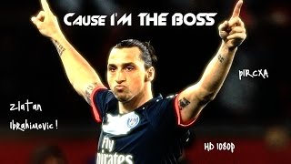 Zlatan Ibrahimovic ► I'm The BOSS