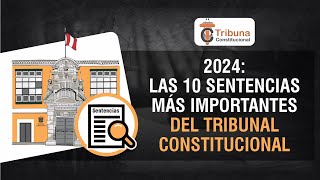 2024: Las 10 sentencias más importantes del Tribunal Constitucional - TC 518