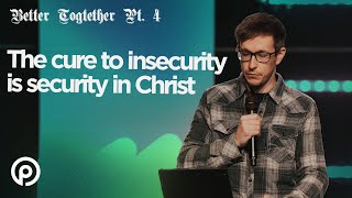 The Cure to Insecurity is Security in Christ | Better Together Pt. 4 | Pursuit Church | Taylor Kale