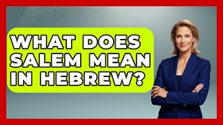 What Does Salem Mean In Hebrew? - Jewish Teachings For All