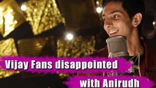 Vijay Fans disappointed with Anirudh | விஜய் ரசிகர்களை கோபப்படுத்திய அனிருத்