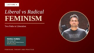 Lecture: 4 | Liberal vs Radical FEMINISM