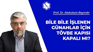 Bile bile işlenen günahlar için tövbe kapısı kapalı mı? | Prof. Dr. Abdulaziz BAYINDIR