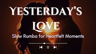 Yesterday’s Love | Slow Rumba for Heartfelt Moments