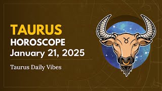 Daily TAURUS Horoscope (January 21, 2025) ♉️ 🌟 Taurus Daily Vibes