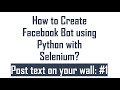 How to Create Facebook Bot using Selenium with Python : #1
