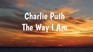 Charlie Puth - The Way I Am(Lyric)